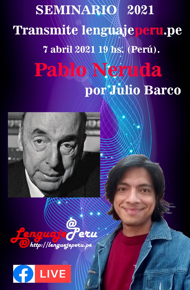 Pablo Neruda  7 abril 2021 19hs Perú